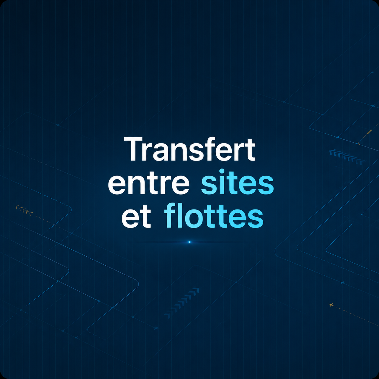 Transfert entre sites et flottes